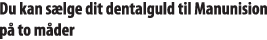 Du kan sælge dit dentalguld til Manunision på to måder